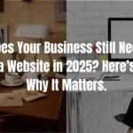 Does Your Business Still Need a Website in 2025? Here’s Why It Matters 5 Blog Hero